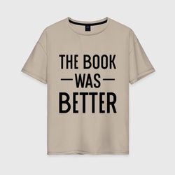 Книга была лучше – Женская футболка хлопок Oversize с принтом купить со скидкой в -16%