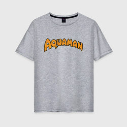 Aquaman – Женская футболка хлопок Oversize с принтом купить со скидкой в -16%