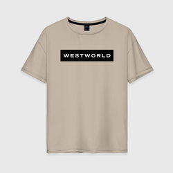 Westworld – Женская футболка хлопок Oversize с принтом купить со скидкой в -16%