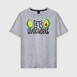 Let's Avocuddle – Женская футболка хлопок Oversize с принтом купить со скидкой в -16%