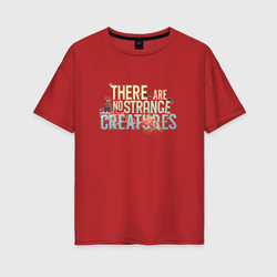 There are no Strange Creatures – Женская футболка хлопок Oversize с принтом купить со скидкой в -16%