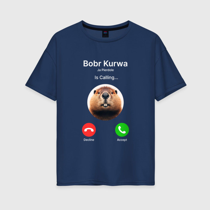 Женская футболка из хлопка оверсайз с принтом Bobr kurwa is calling, вид спереди №1